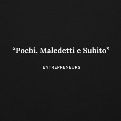 Felpa Pochi, Maledetti e Subito - Entrepreneurs